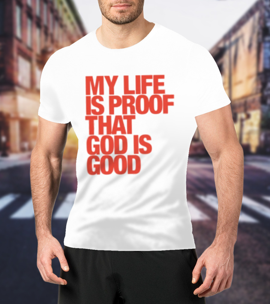 My Life Is Proof That God Is Good Red Bold Lettering T-Shirt
