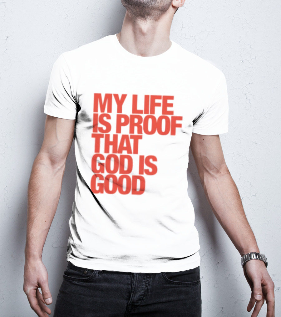 My Life Is Proof That God Is Good Red Bold Lettering T-Shirt