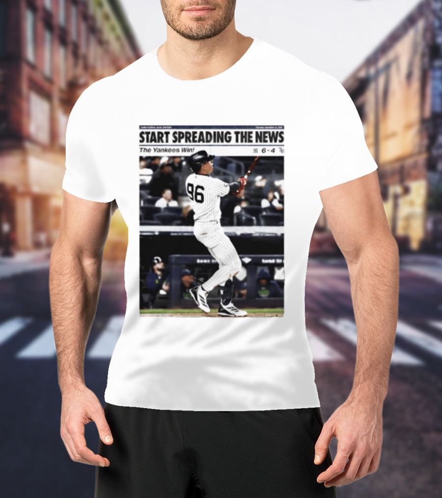 Start Spreading The News The Yankees Win 6 4 T-Shirt