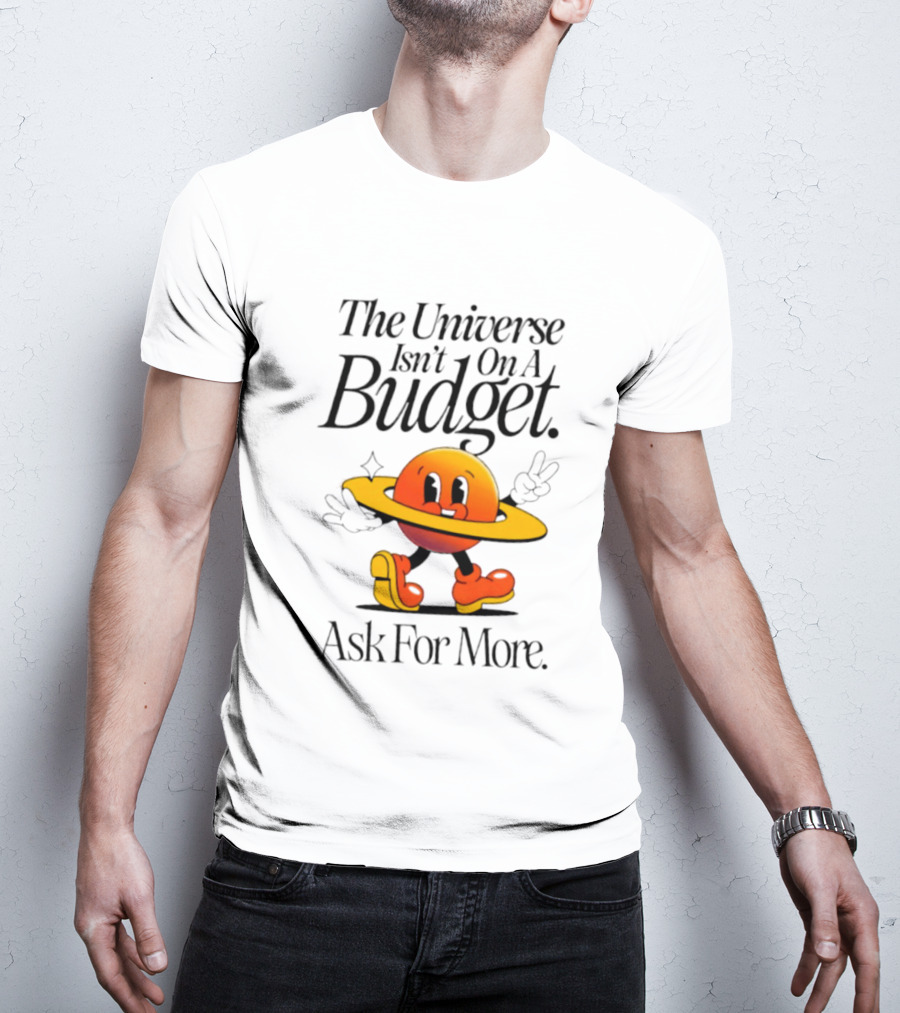 The Universe Isn't On A Budget Ask For More Planet Character With Shoes And Peace Sign T-Shirt