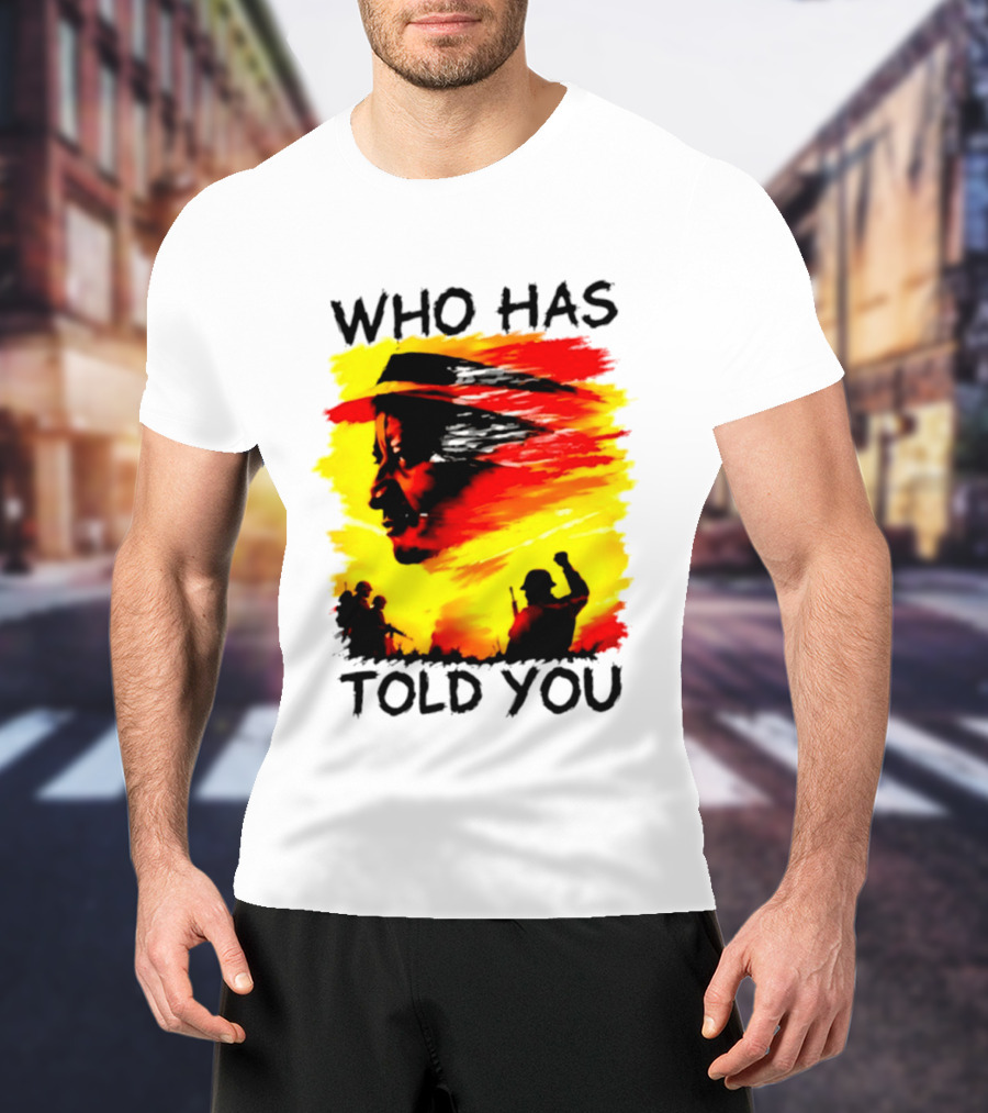 Who Has Told You Military Soldiers Motivational T-Shirt