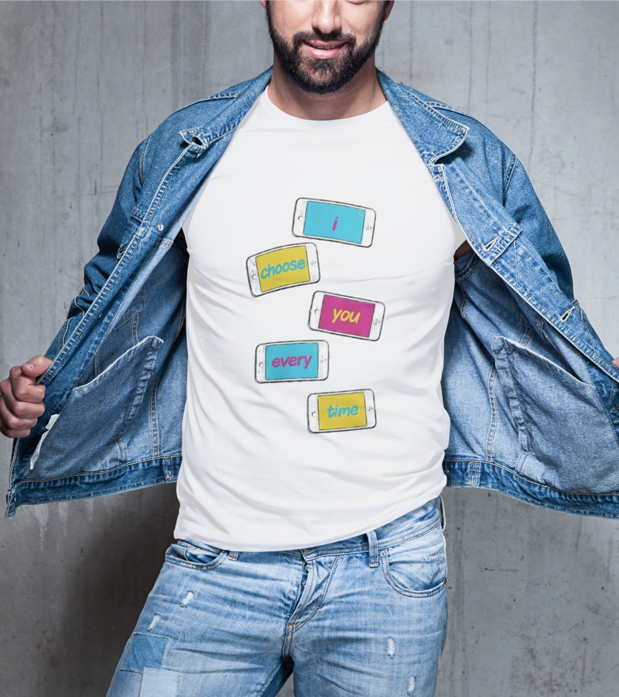 I Choose You Every Time Colorful Text On Phones T-Shirt