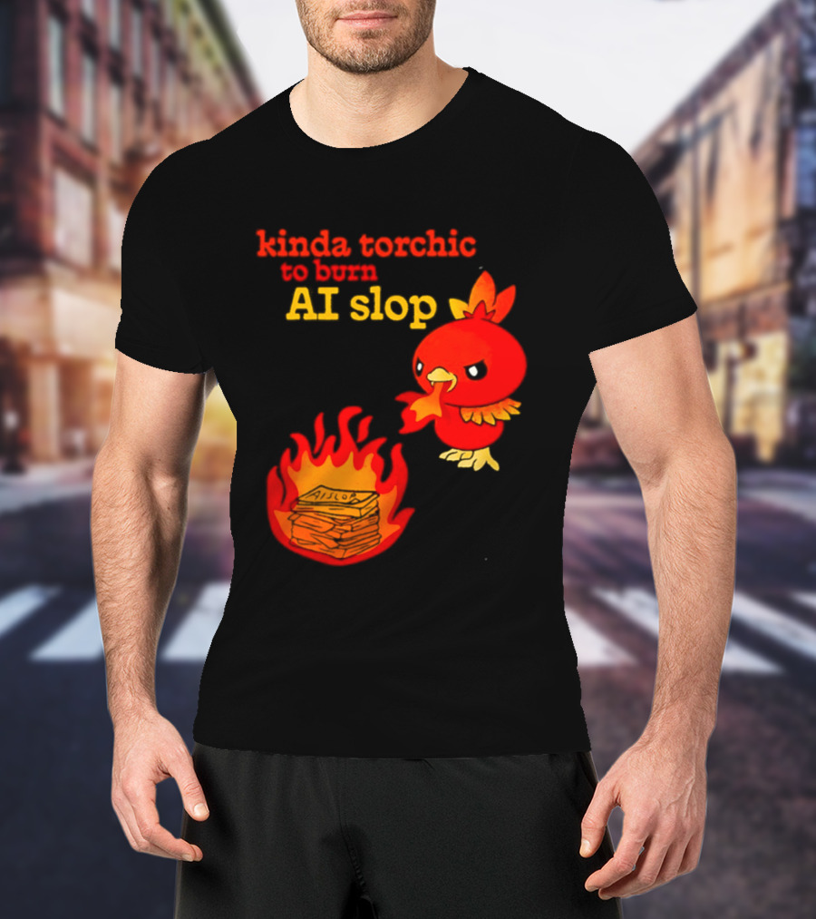 Kinda Torchic To Burn AI Slop Pokemon Fire T-Shirt