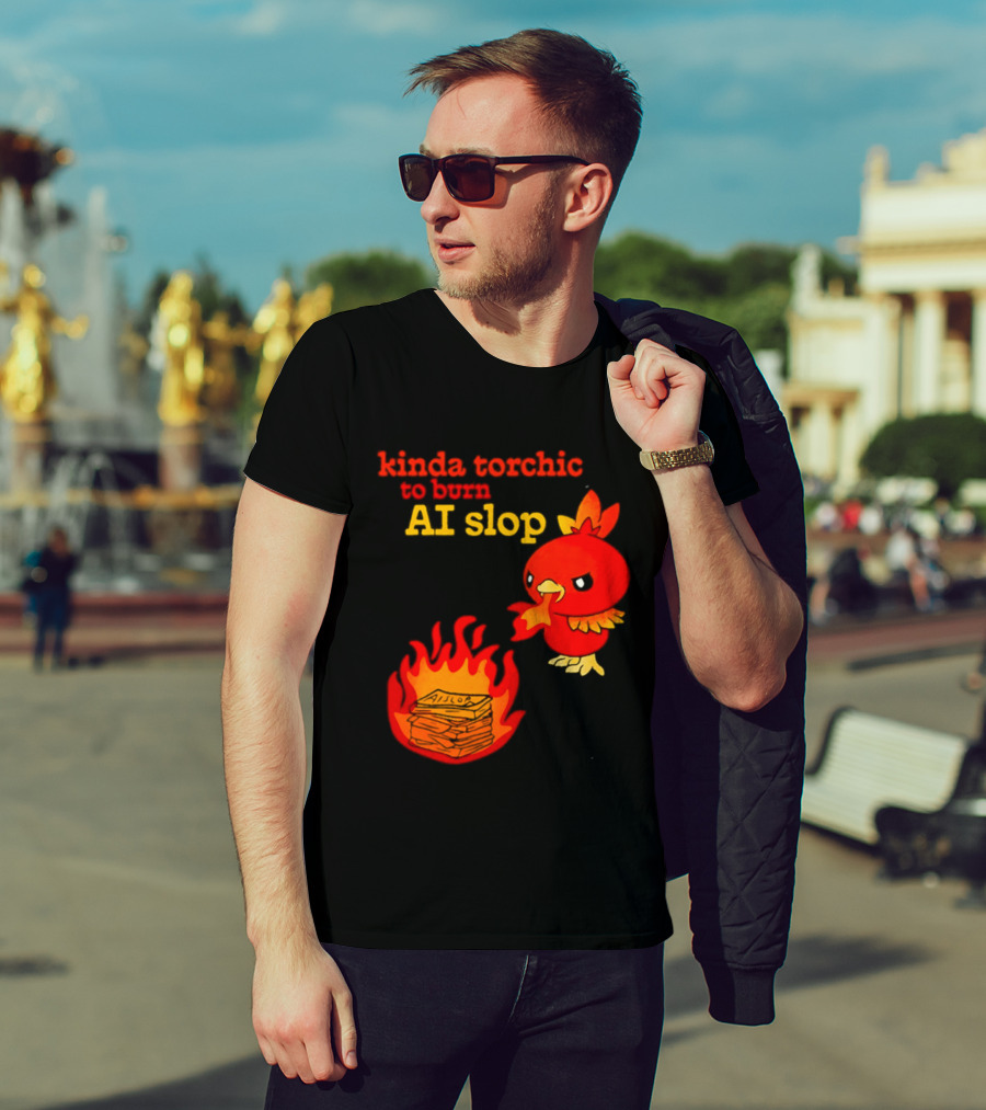 Kinda Torchic To Burn AI Slop Pokemon Fire T-Shirt
