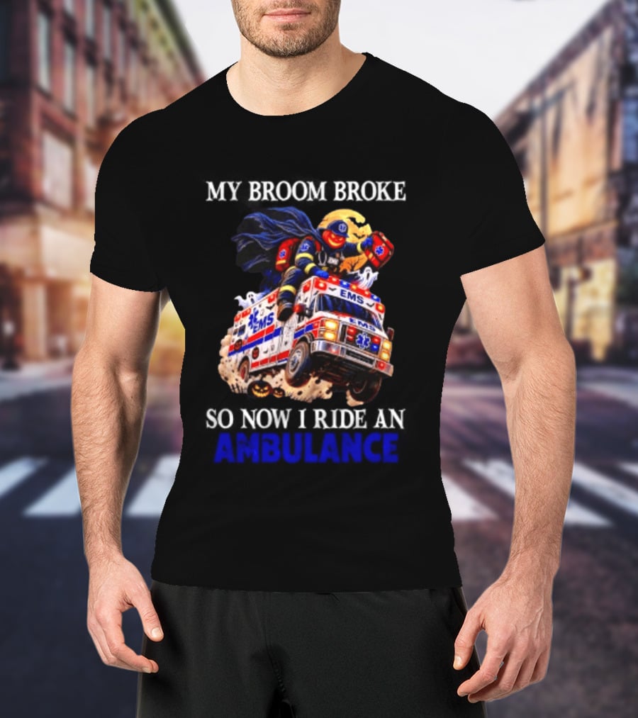 My Broom Broke EMS Ambulance Rider Halloween EMT Humor T-Shirt