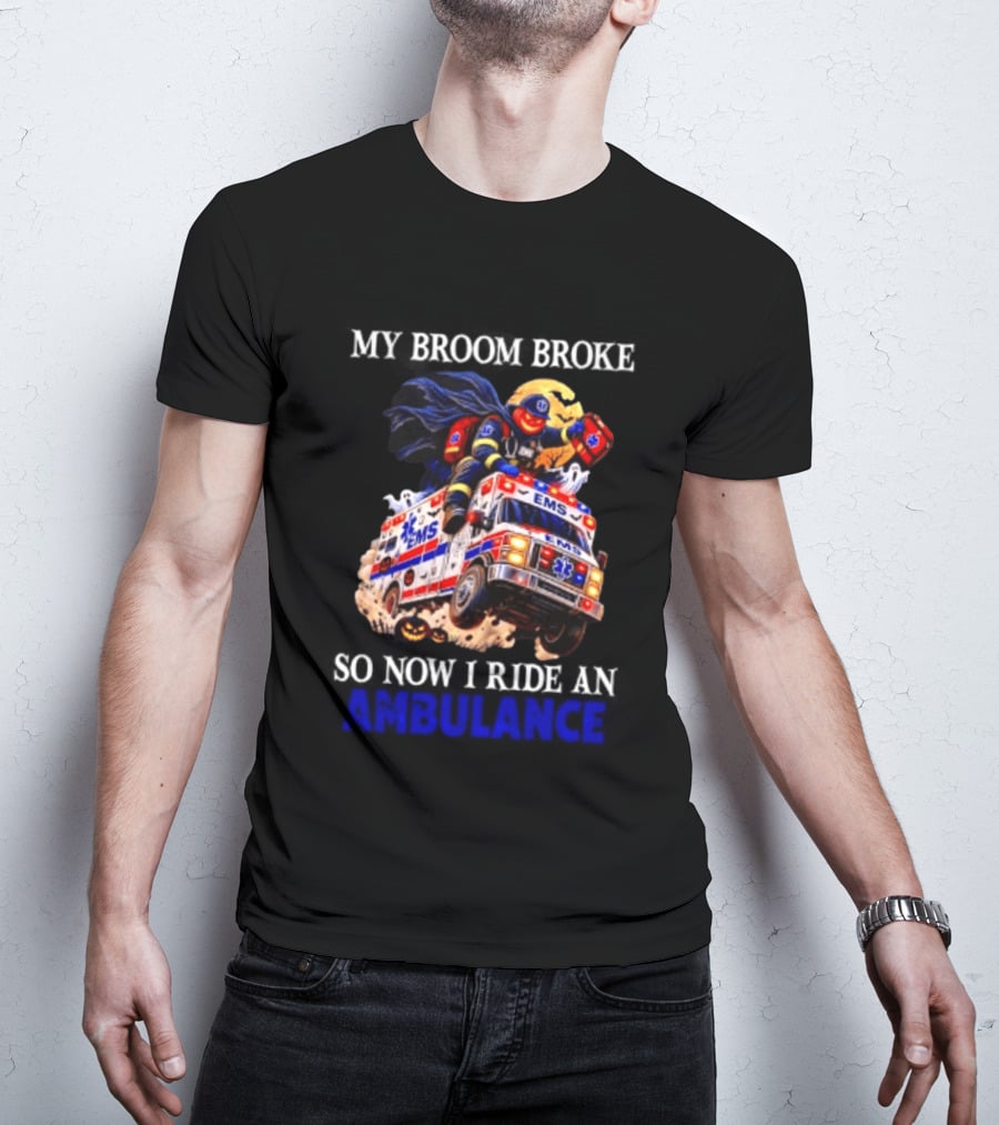 My Broom Broke EMS Ambulance Rider Halloween EMT Humor T-Shirt