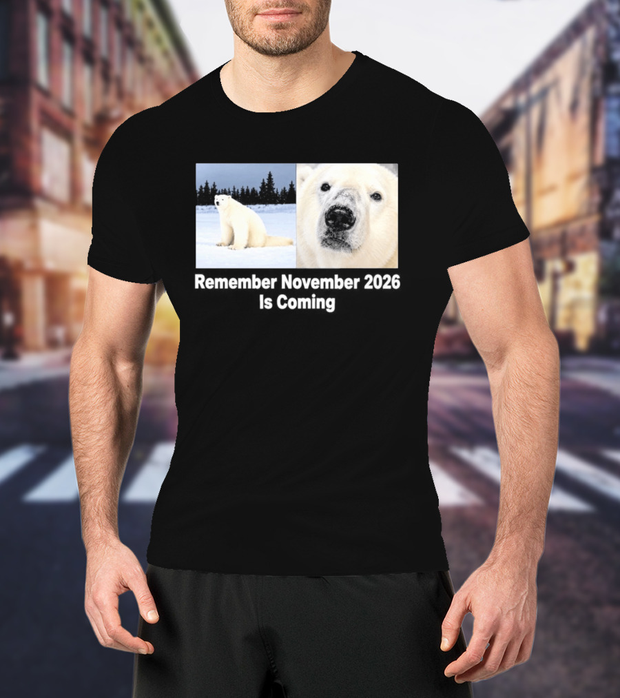 Polar Bear Meme Remember November 2026 Is Coming T-Shirt