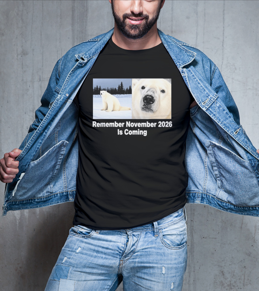 Polar Bear Meme Remember November 2026 Is Coming T-Shirt