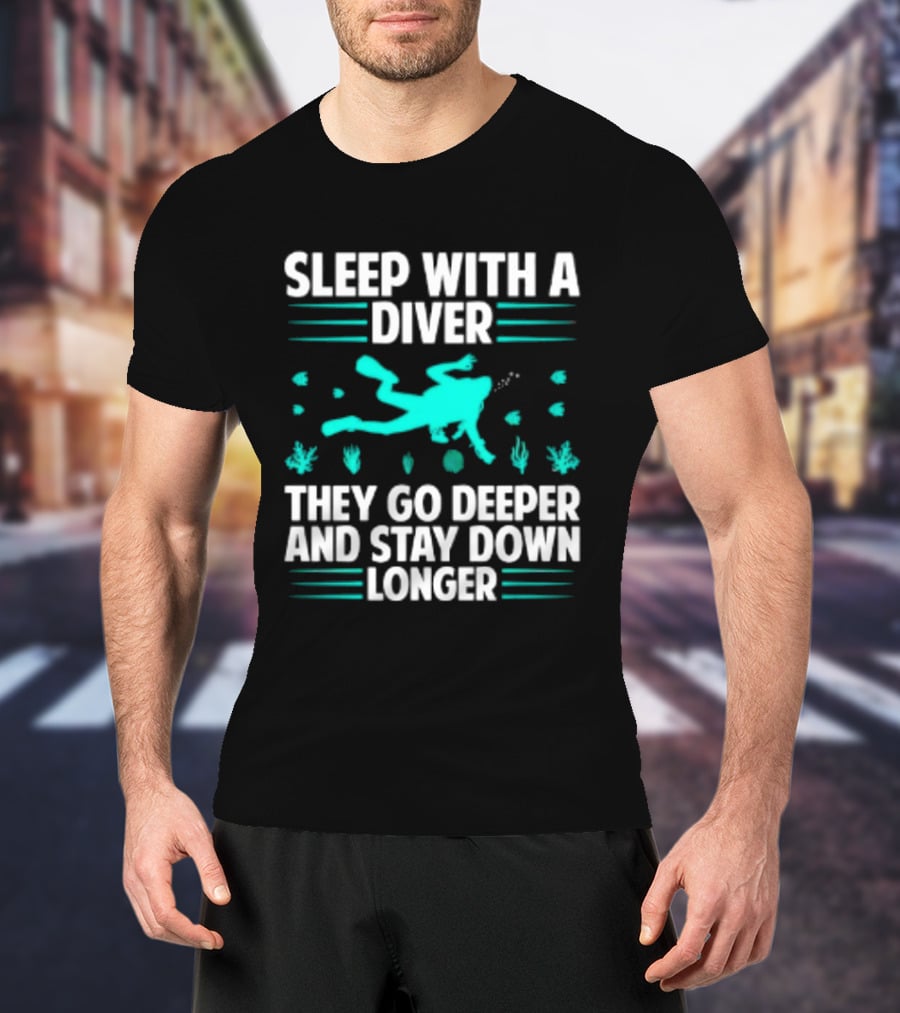 Sleep With A Diver They Go Deeper And Stay Down Longer Snorkeling Iconic Fun Tagline T-Shirt
