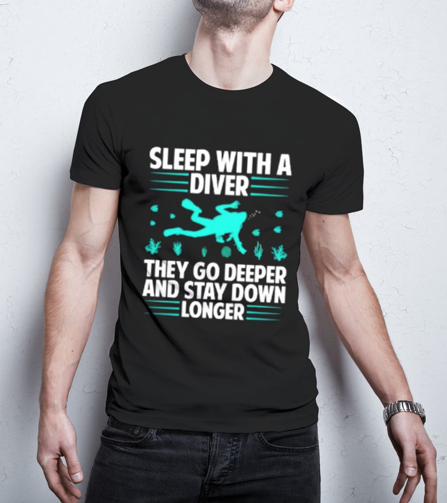 Sleep With A Diver They Go Deeper And Stay Down Longer Snorkeling Iconic Fun Tagline T-Shirt