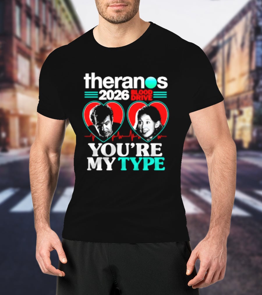 Theranos 2026 Blood Drive You're My Type T-Shirt