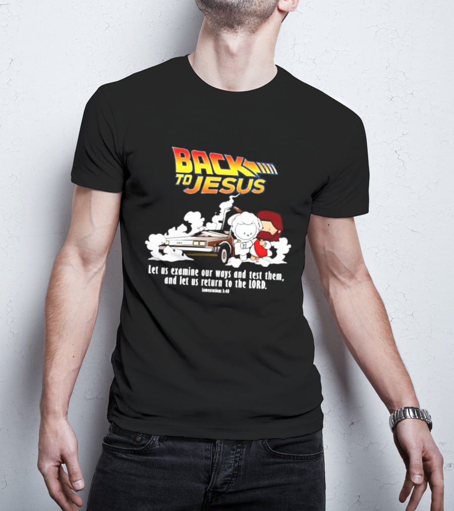 Back To Jesus Let Us Examine Our Ways And Test Them Lamentations 3 40 Retro Time Machine T-Shirt