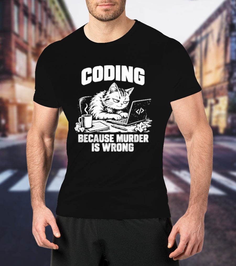 Cat Coding Humor Because Murder Is Wrong Coffee Laptop Fun T-Shirt