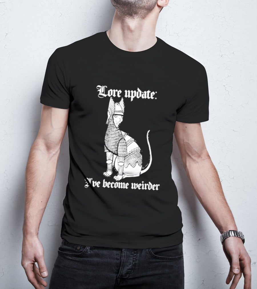 Lore Update Cat Knight I've Become Weirder T-Shirt