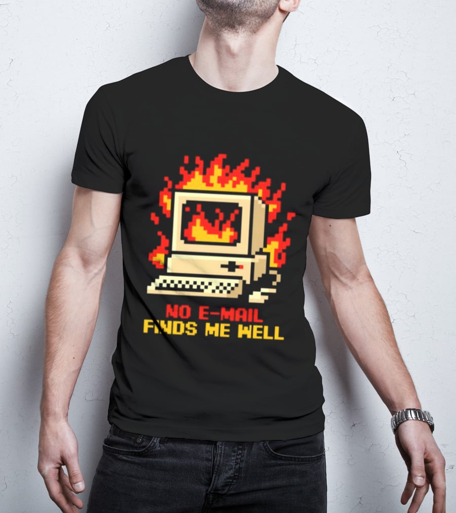 Computer Caught Fire No Email Finds Me Well Pixel T-Shirt