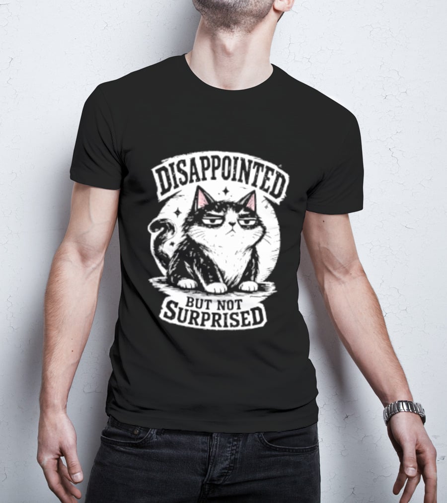Disappointed But Not Surprised Sarcastic Cat T-Shirt