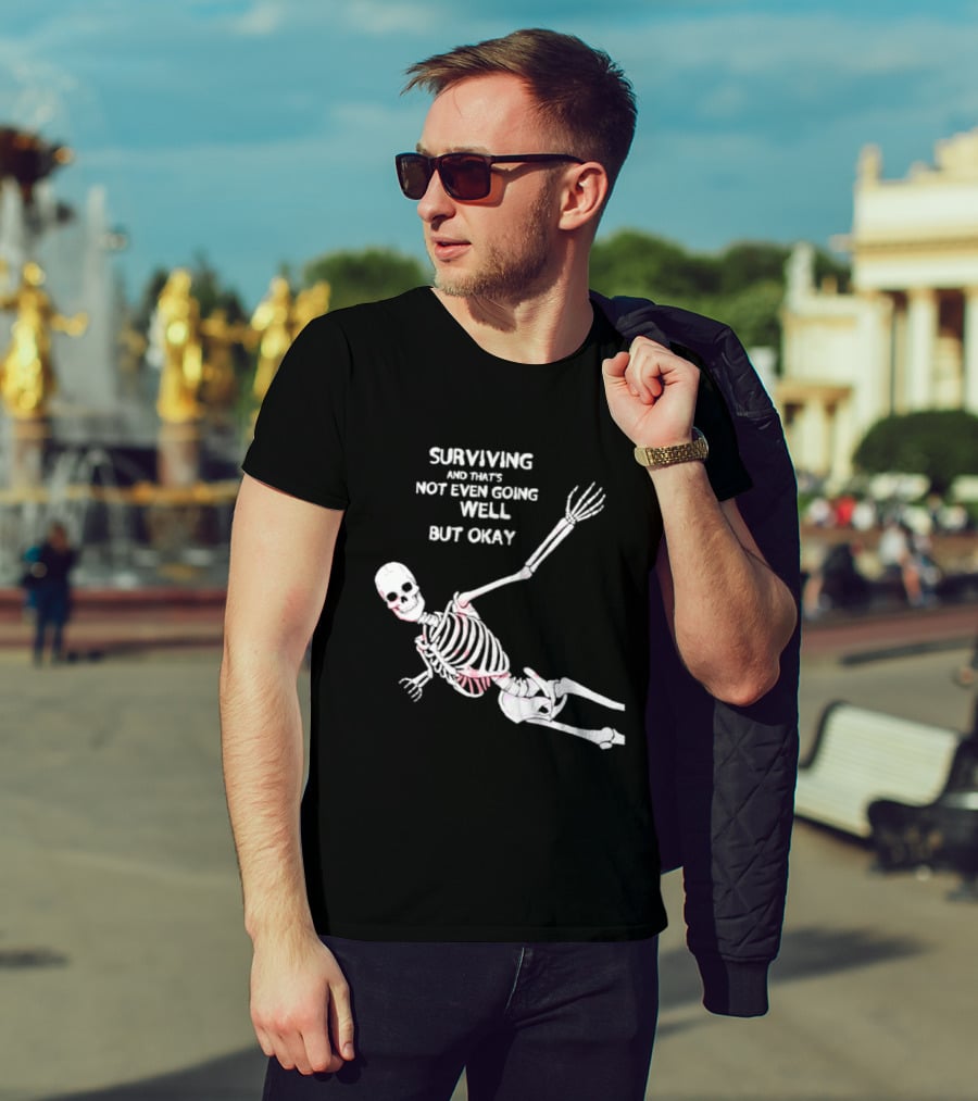 Skeleton Surviving Not Even Going Well But Okay T-Shirt