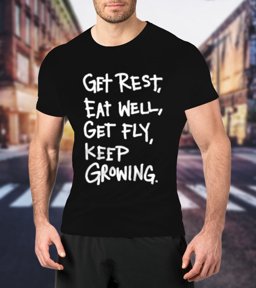 Get Rest Eat Well Get Fly Keep Growing Motivation T-Shirt