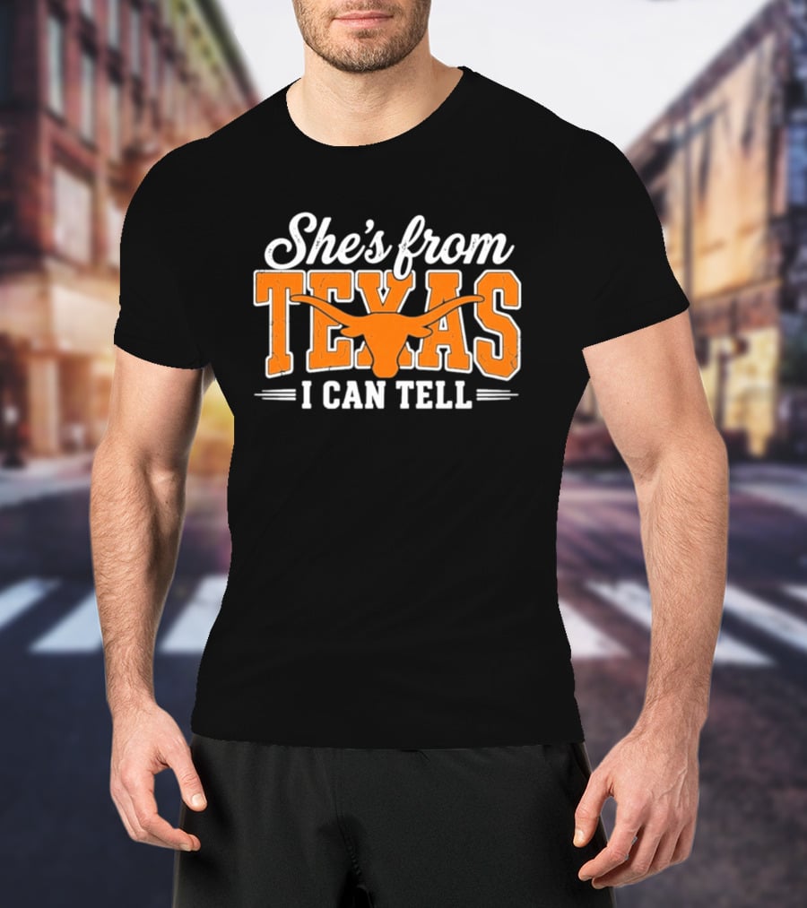 She's From Texas Longhorn I Can Tell T-Shirt