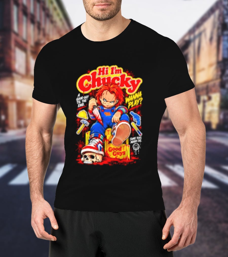 Hi I'm Chucky Good Guys Wanna Play Some Toys Never Die T-Shirt
