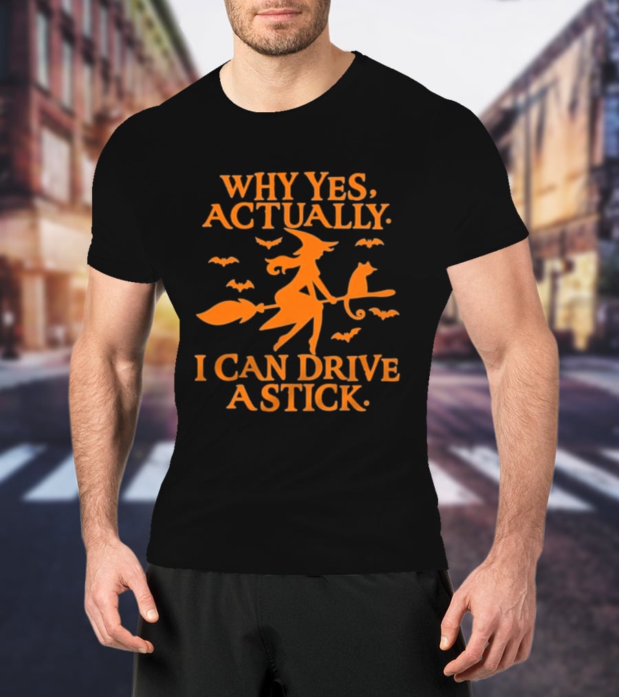 Why Yes Actually I Can Drive A Stick Witch Broomstick Halloween Bats T-Shirt