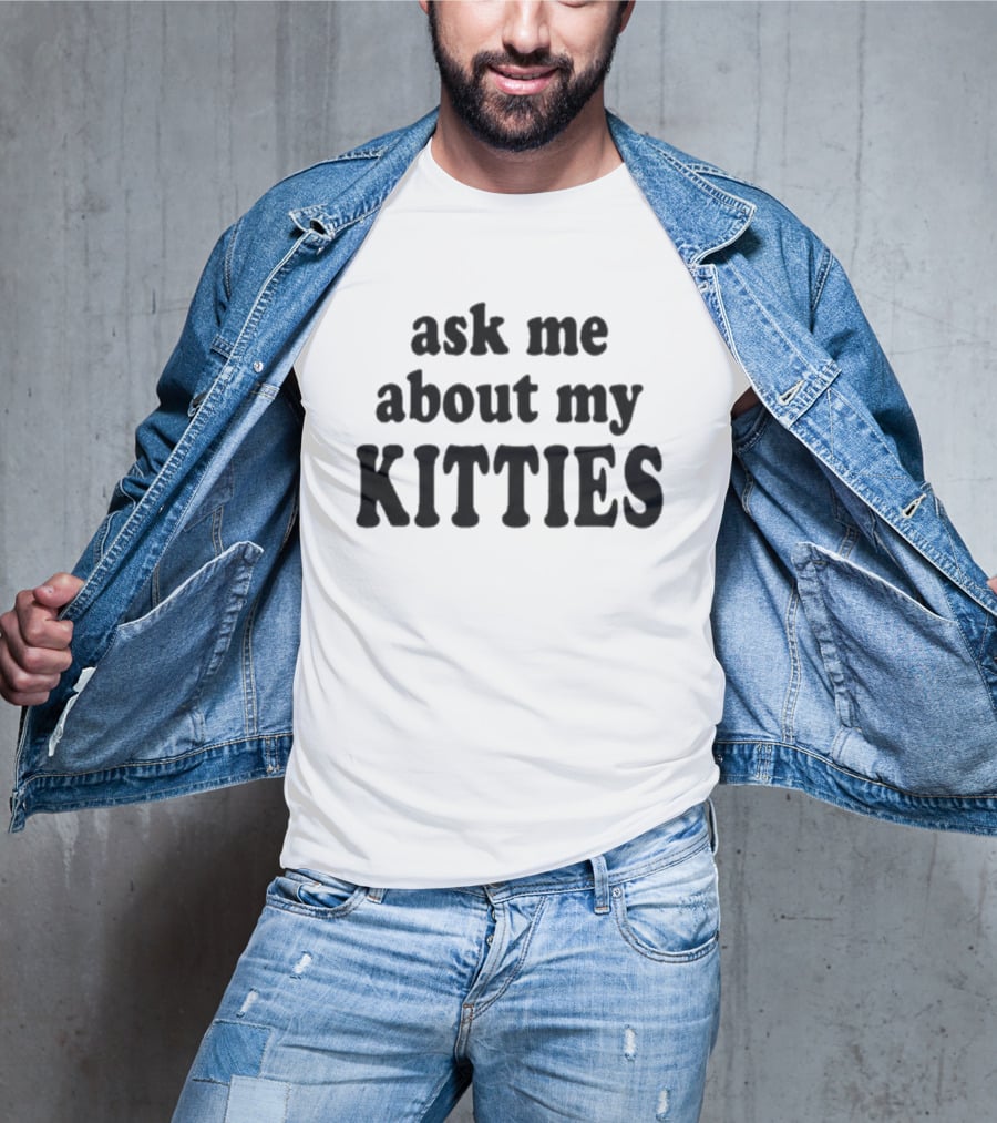 Ask Me About My Kitties Cat Lover T-Shirt