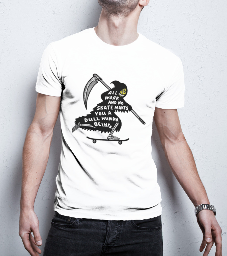 Grim Reaper All Work And No Skate Makes You A Dull Human Being T-Shirt