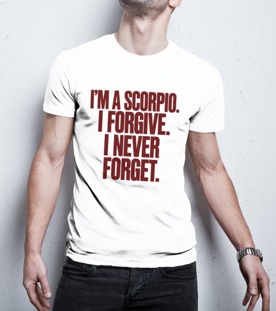 I'm A Scorpio I Forgive I Never Forget T-Shirt