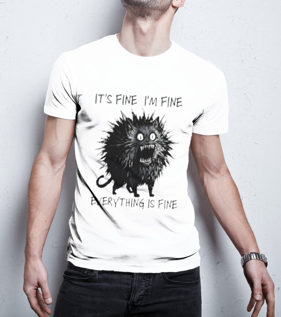 It's Fine I'm Fine Everything Is Fine Angry Cat T-Shirt