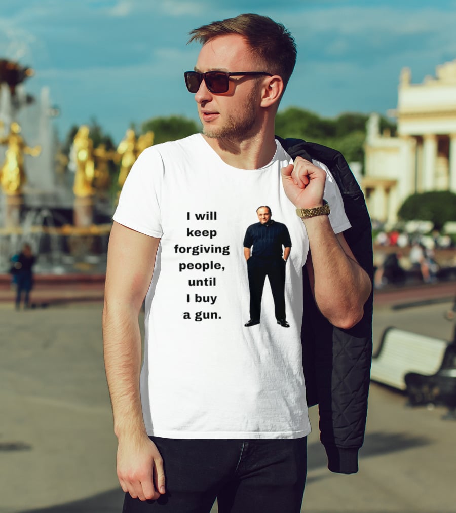 James Gandolfini Iconic Quote I Will Keep Forgiving People Until I Buy A Gun T-Shirt