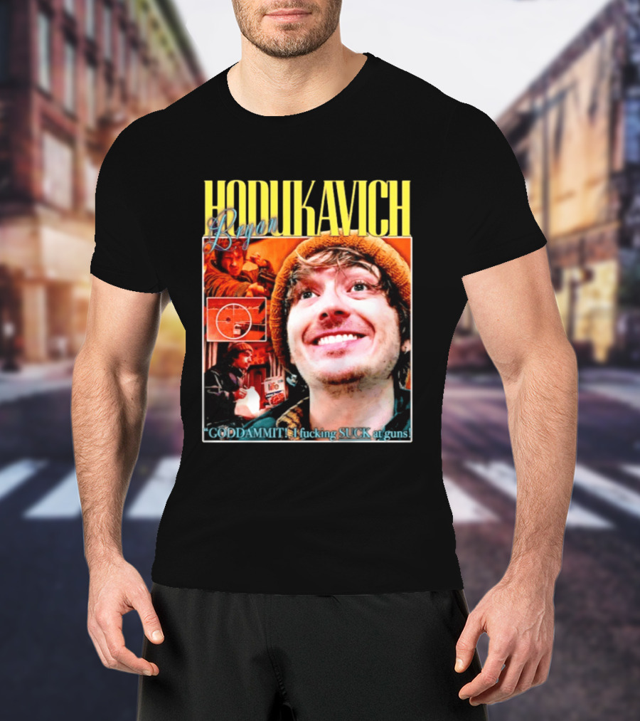 Hodlikavich Bryan Goddammit I Fucking Suck At Guns T-Shirt