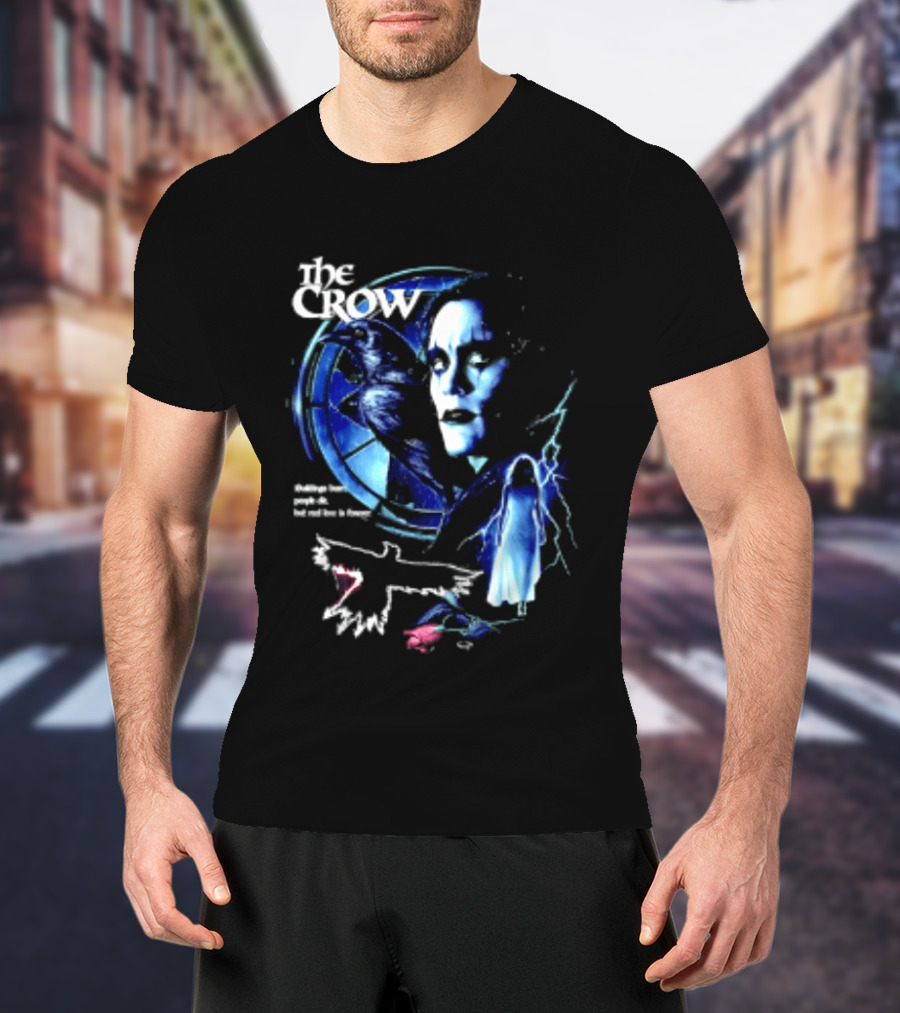 The Crow Buildings Burn People Die But Real Love Is Forever Movie Brandon Lee T-Shirt