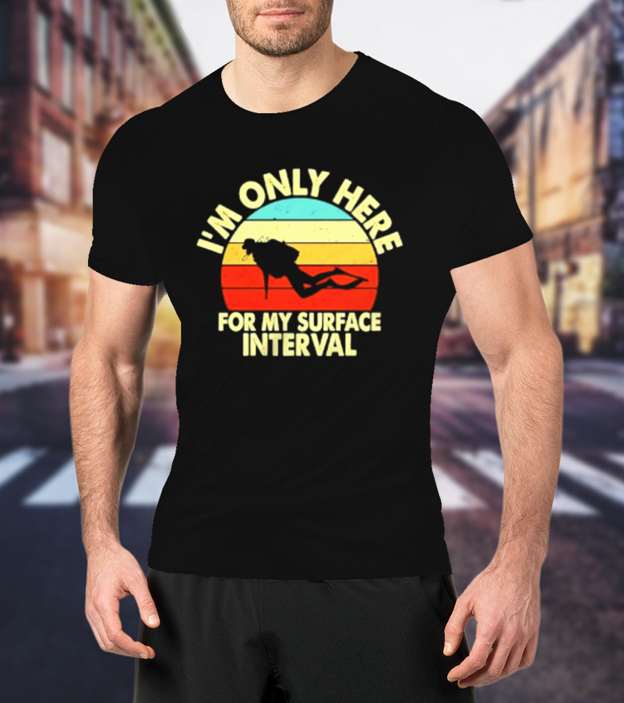 I'm Only Here For My Surface Interval Retro Scuba Diving T-Shirt
