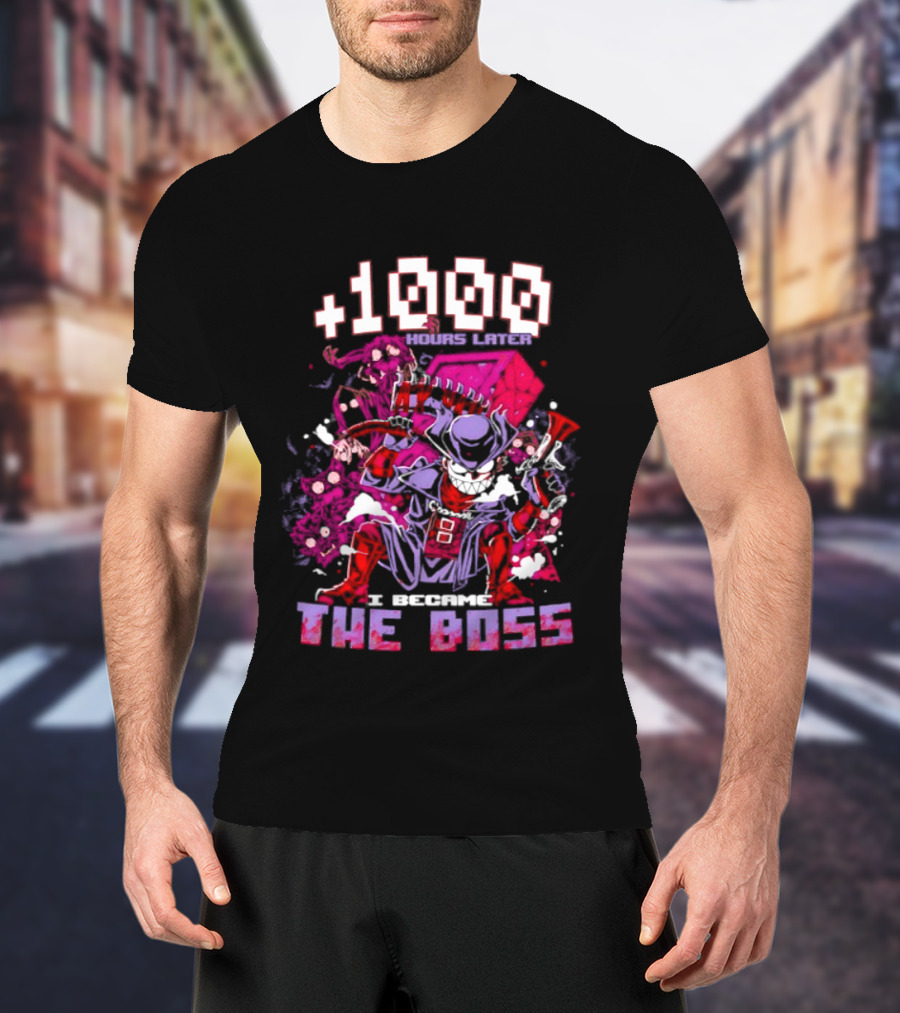 +1000 Hours Later I Became The Boss Gaming T-Shirt