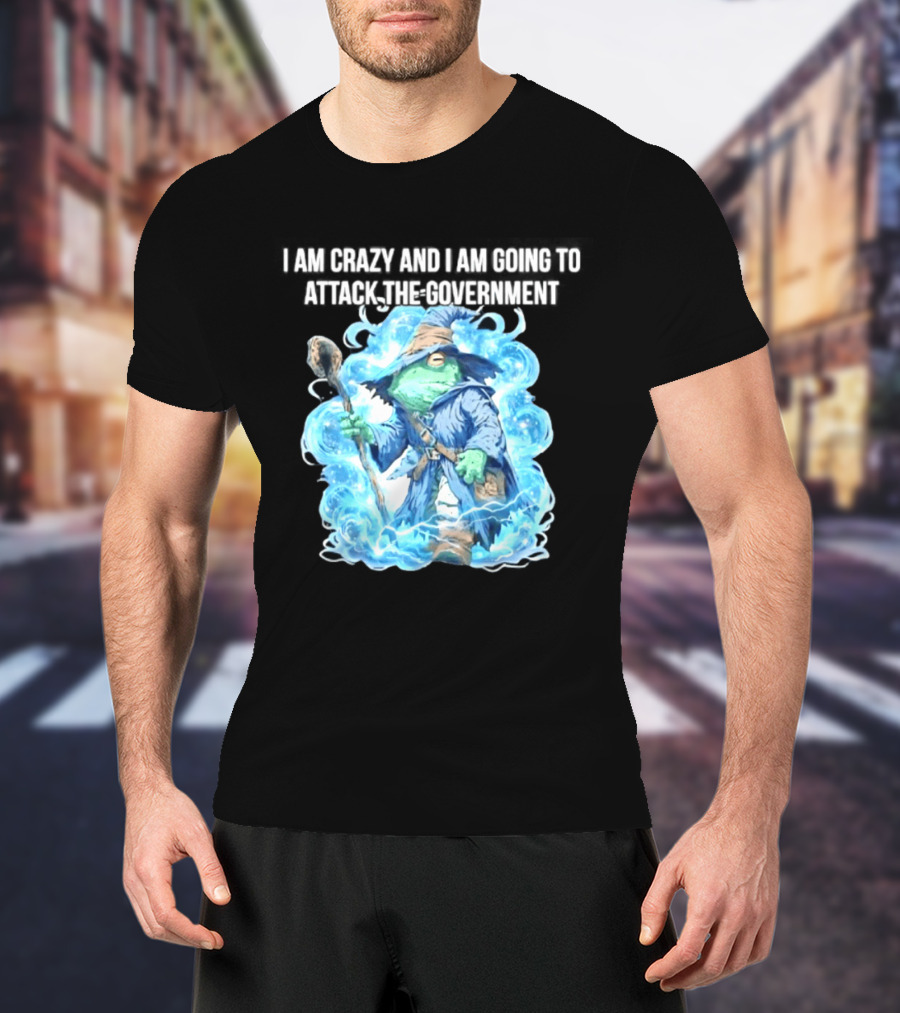 Frog Wizard I Am Crazy And I Am Going To Attack The Government Blue Aura T-Shirt