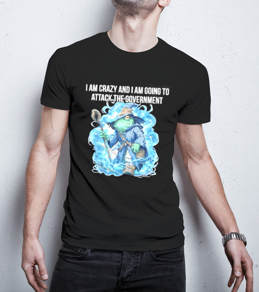 Frog Wizard I Am Crazy And I Am Going To Attack The Government Blue Aura T-Shirt