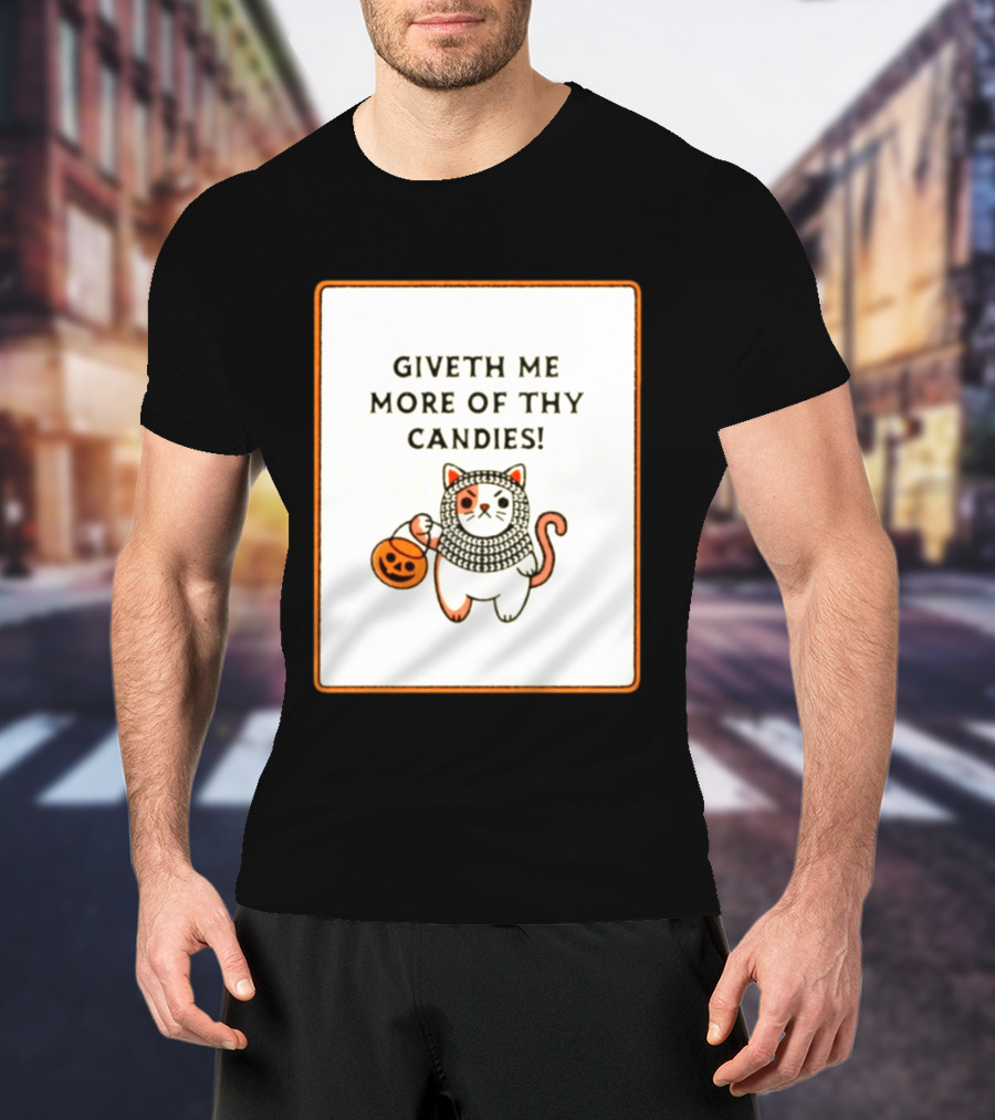 Giveth Me More Of Thy Candies Cat Halloween Pumpkin Trick Or Treat T-Shirt