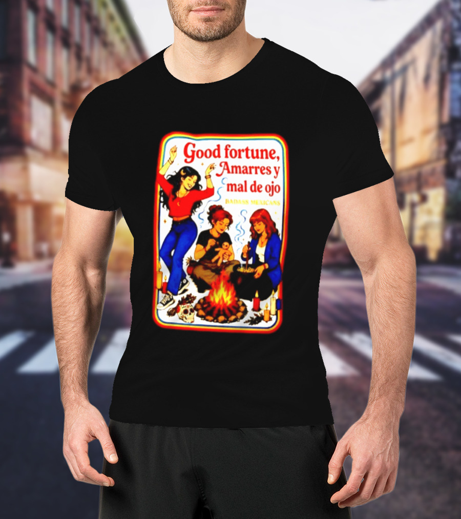 Good Fortune Amarres Y Mal De Ojo Badass Mexicans Campfire Scene T-Shirt