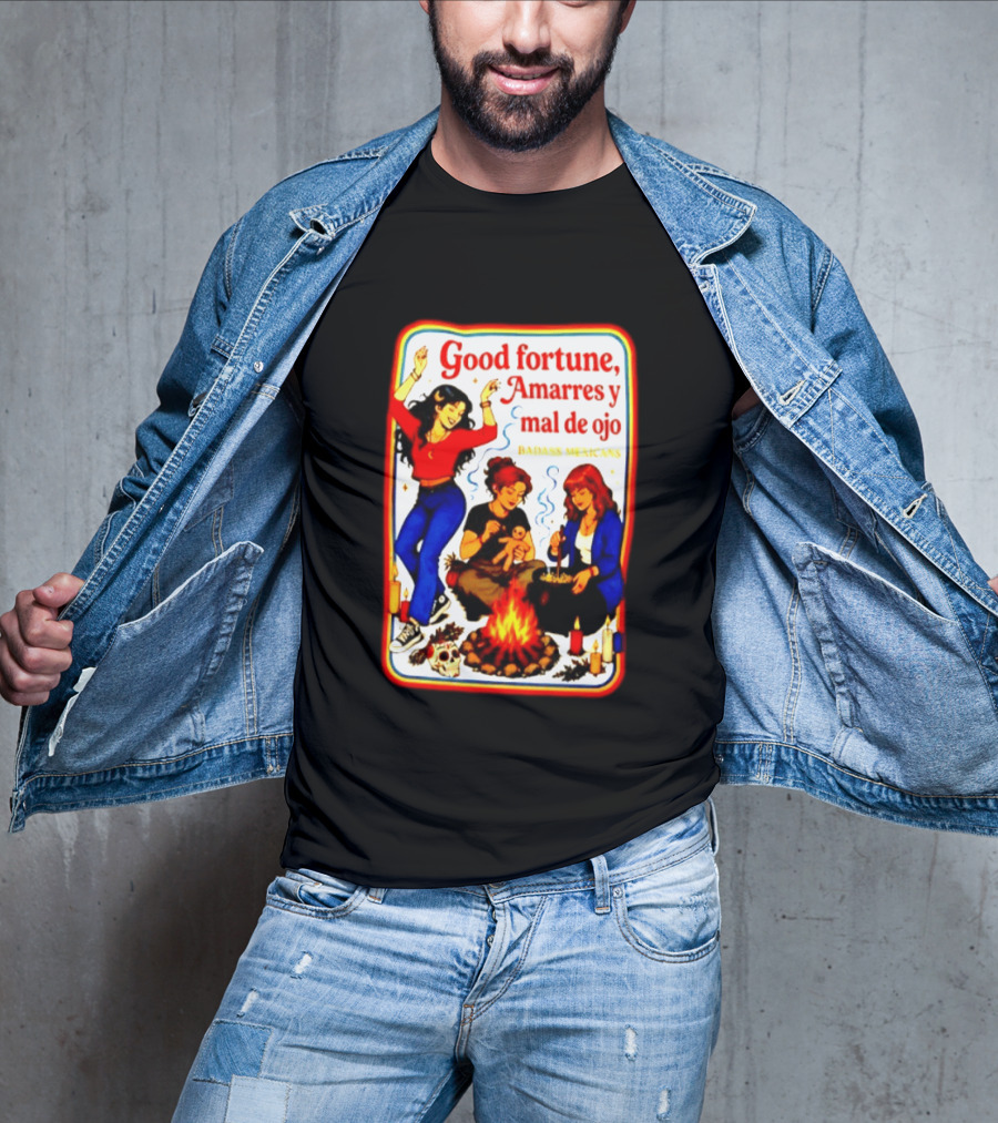 Good Fortune Amarres Y Mal De Ojo Badass Mexicans Campfire Scene T-Shirt