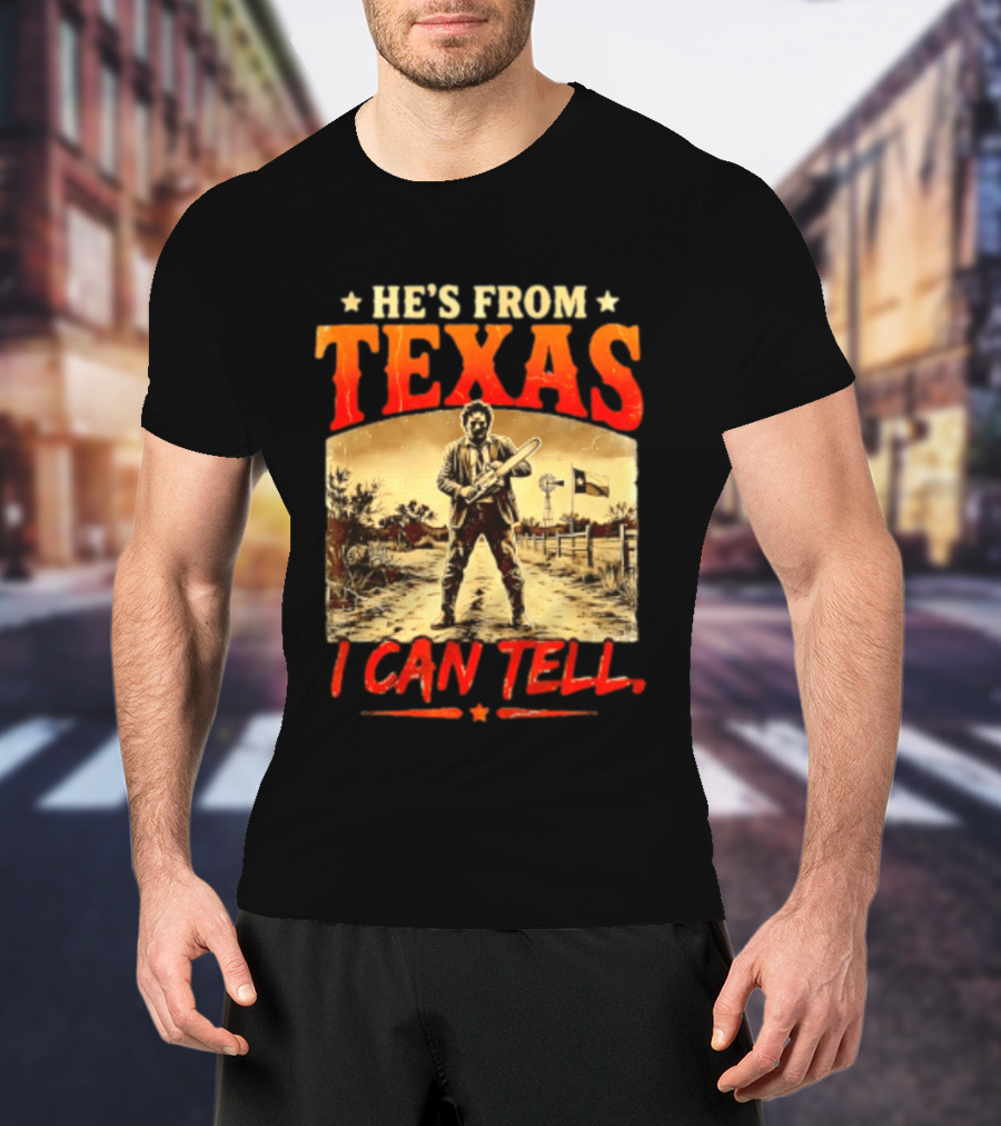 He's From Texas Chainsaw Horror Halloween I Can Tell T-Shirt