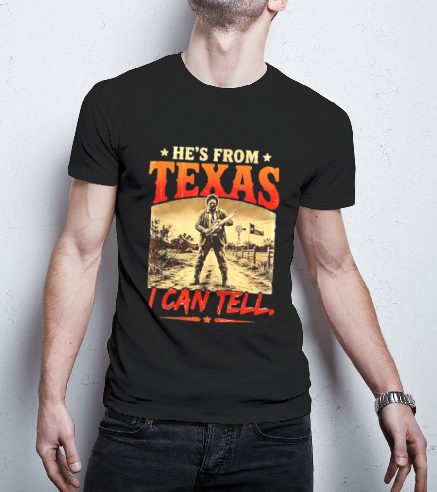He's From Texas Chainsaw Horror Halloween I Can Tell T-Shirt