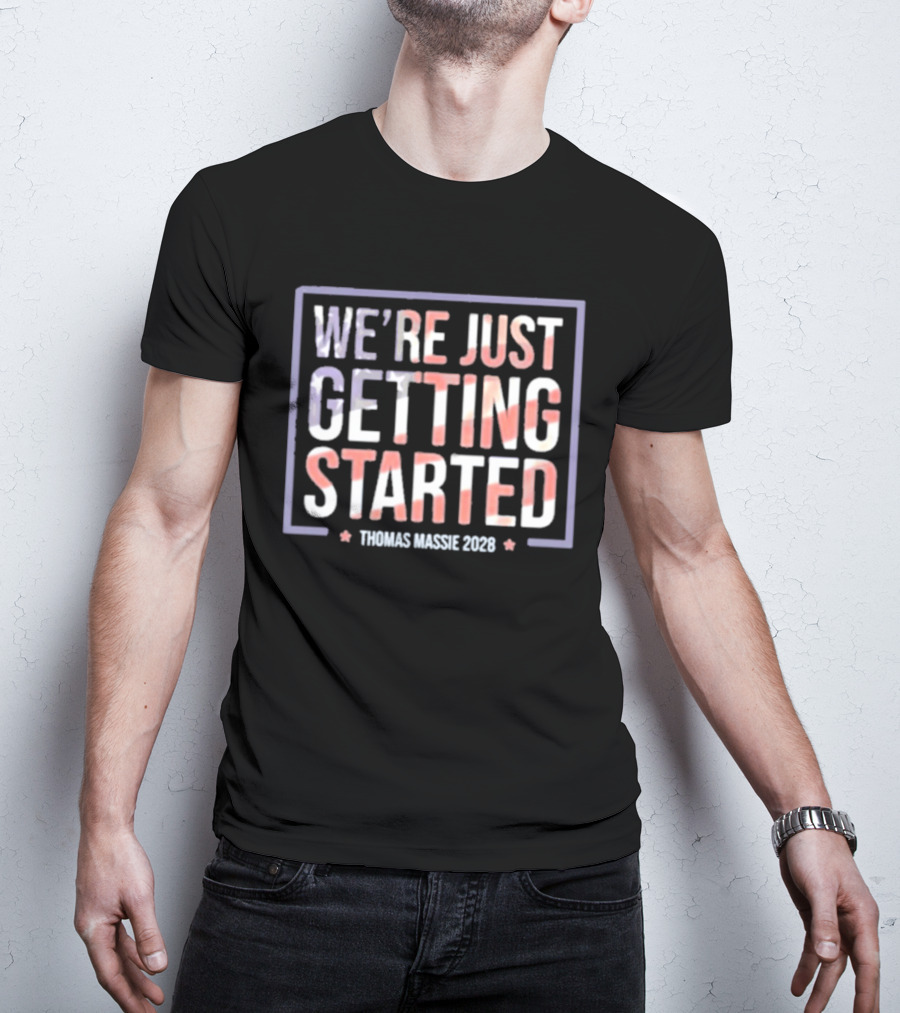 We're Just Getting Started Thomas Massie 2028 Campaign T-Shirt
