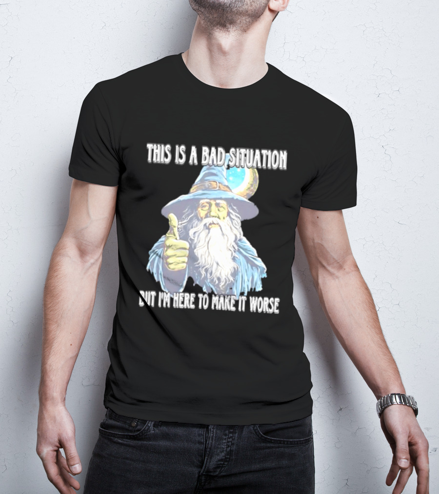 Wizard This Is A Bad Situation But I'm Here To Make It Worse Thumbs Up Mage T-Shirt
