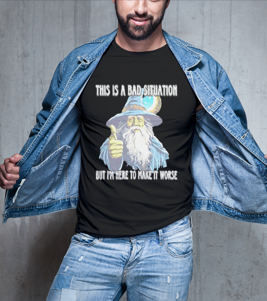 Wizard This Is A Bad Situation But I'm Here To Make It Worse Thumbs Up Mage T-Shirt