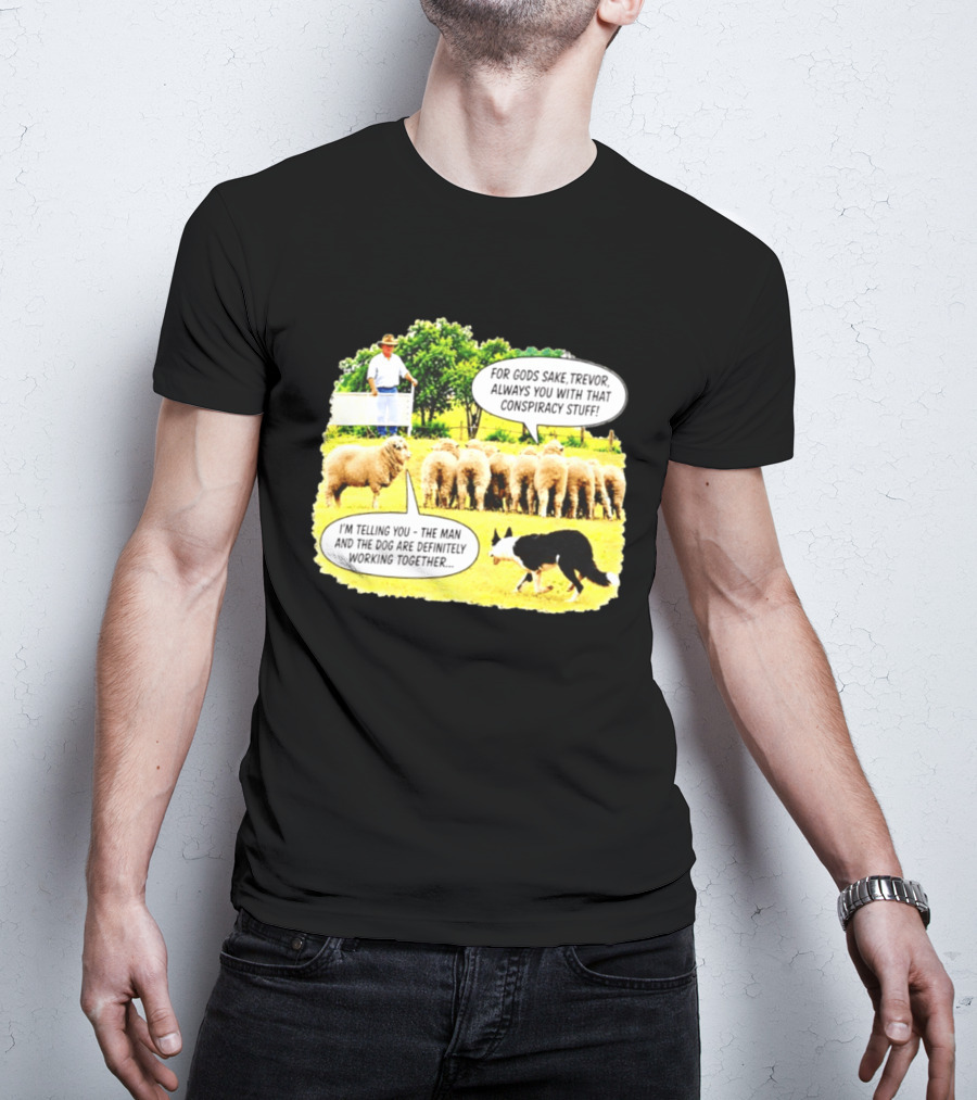 Sheep Dog Conspiracy Meme Trevor And Herding Sheep Dialogue T-Shirt