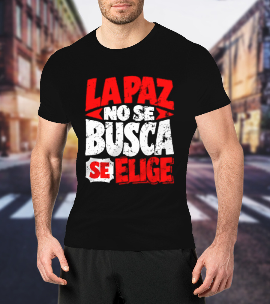 La Paz No Se Busca Se Elige Spanish Peace Message T-Shirt