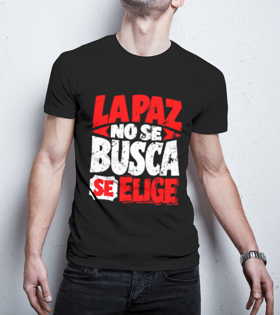La Paz No Se Busca Se Elige Spanish Peace Message T-Shirt