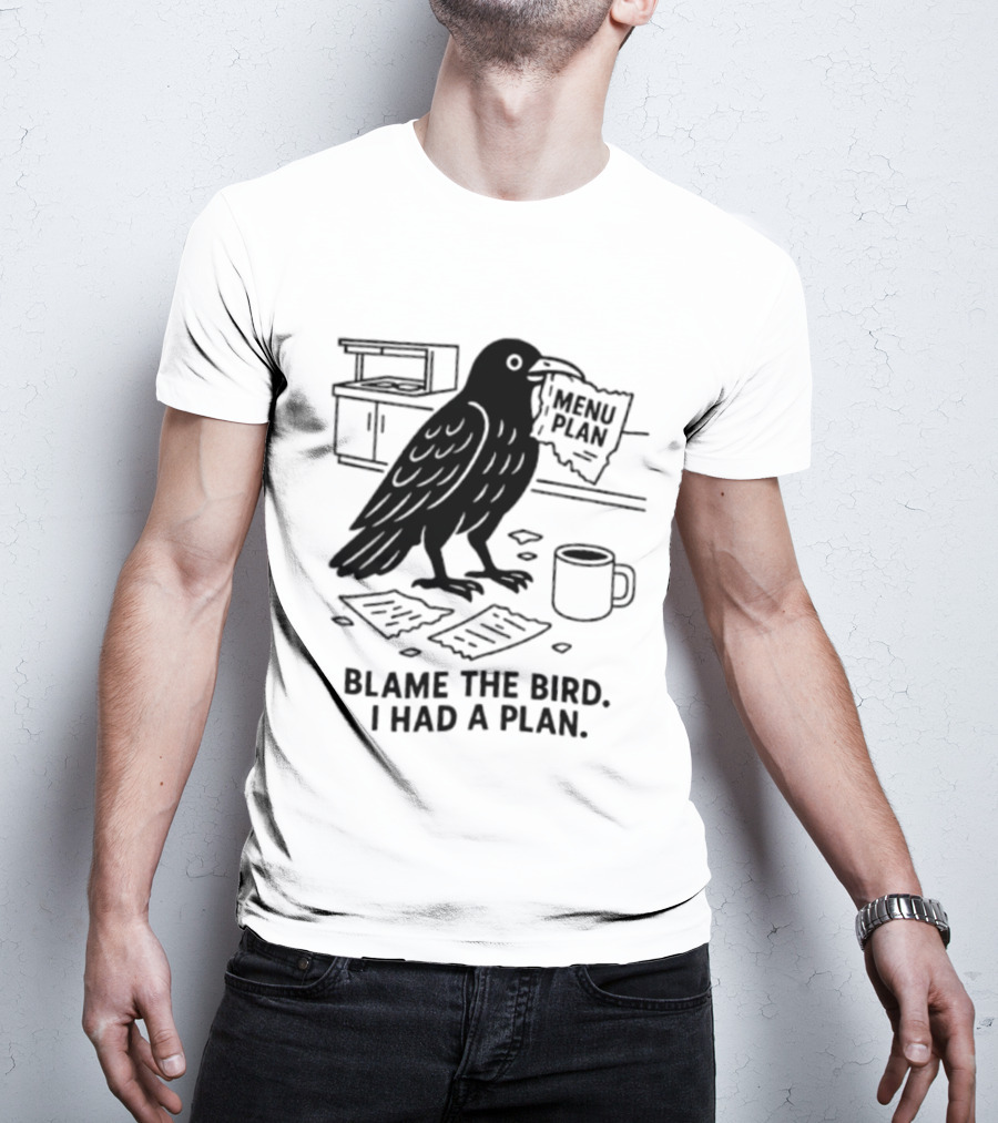 Blame The Bird I Had A Plan Coffee Crow With Paper In Kitchen T-Shirt