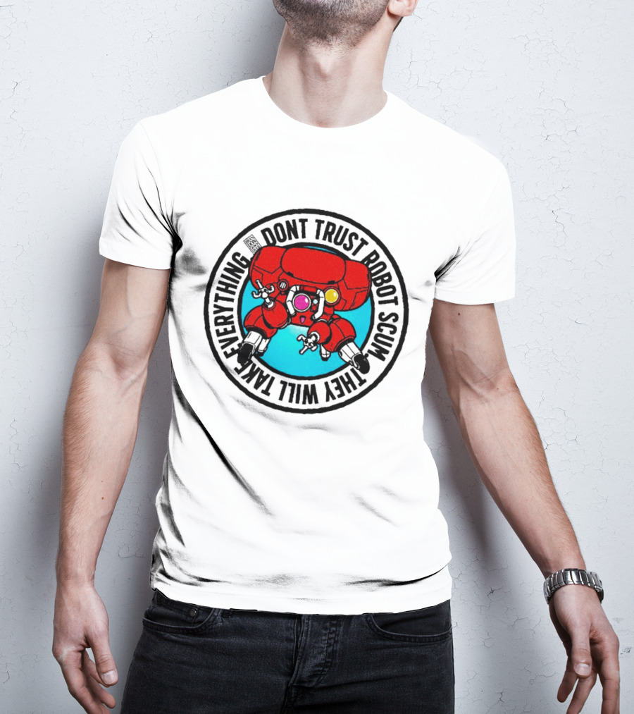 Dont Trust Robot Scum They Will Take Everything Sci Fi Mecha Red Machine T-Shirt