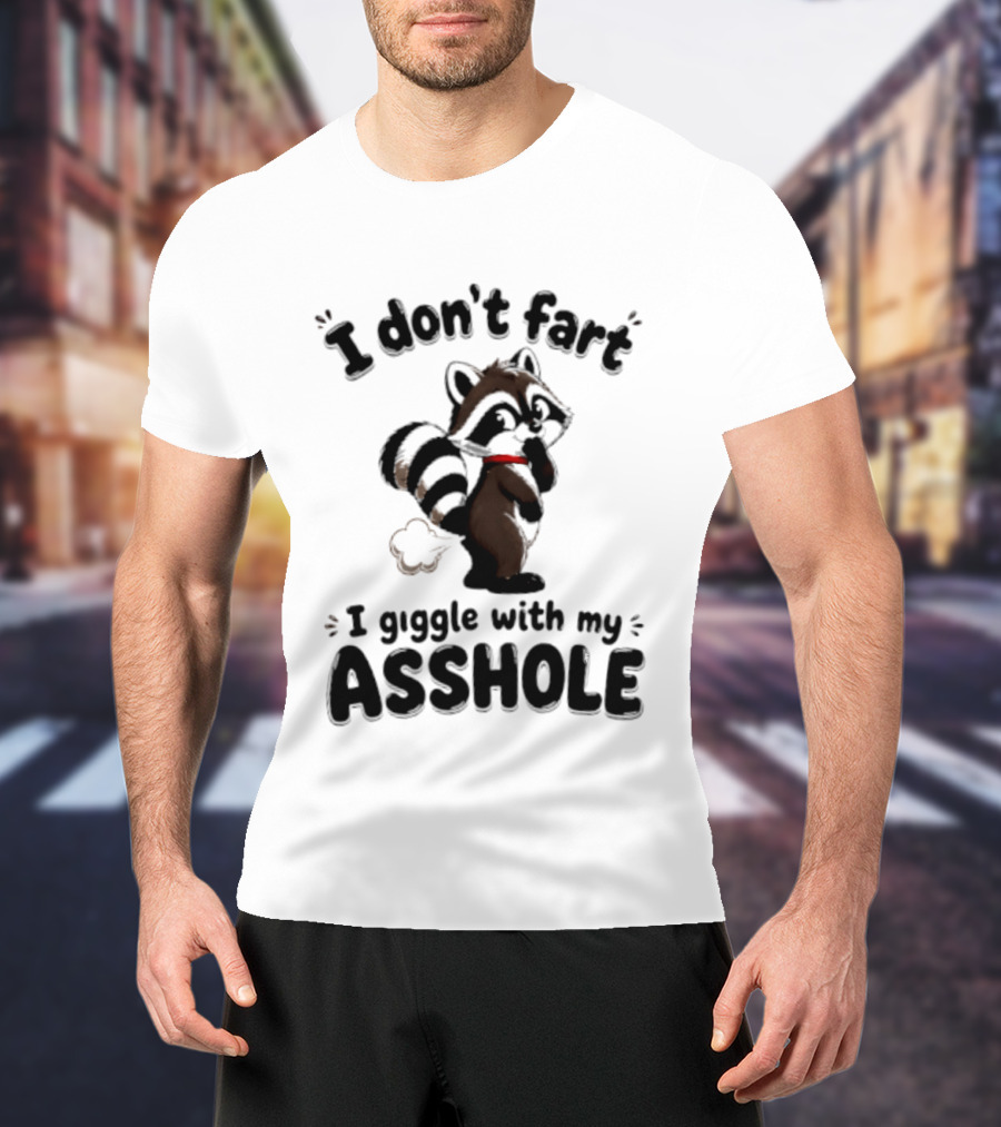 I Don't Fart I Giggle With My Asshole Funny Raccoon T-Shirt